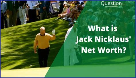 Jack Nicklaus net worth: How much is he worth?